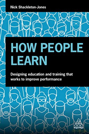 How People Learn: Designing Education And Training That Works To Improve Performance - Nick Shackleton-Jones [KSIĄŻKA]