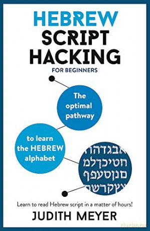 Hebrew Script Hacking: The optimal pathway to learn the Hebrew alphabet - Judith Meyer [KSIĄŻKA]