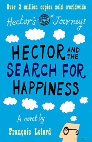Hector and the Search for Happiness: Hector's Journeys 1 - François Lelord [KSIĄŻKA]