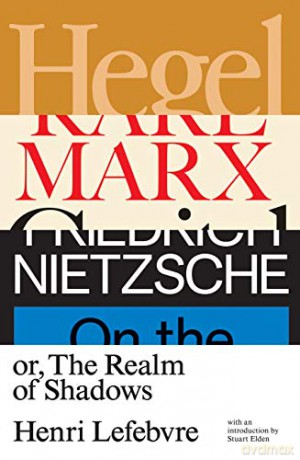 Hegel, Marx, Nietzsche: Or the Realm of Shadows - Henri Lefebvre [KSIĄŻKA]