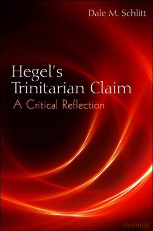 Hegel's Trinitarian Claim: A Critical Reflection - Dale M. Schlitt [KSIĄŻKA]