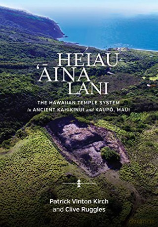 Heiau, `Aina, Lani: The Hawaiian Temple System in Ancient Kahikinui and Kaupo, Maui: The Hawaiian Temple System in Ancient Kahikinui and Kaupo, Maui - Clive Ruggles [KSIĄŻKA]