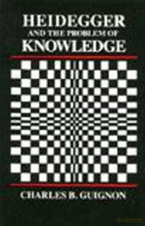 Heidegger and the Problem of Knowledge - Charles Guignon [KSIĄŻKA]