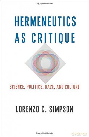 Hermeneutics As Critique: Science, Politics, Race, And Culture: 72 (New Directions In Critical Theory) - Lorenzo C. Simpson [KSIĄŻKA]
