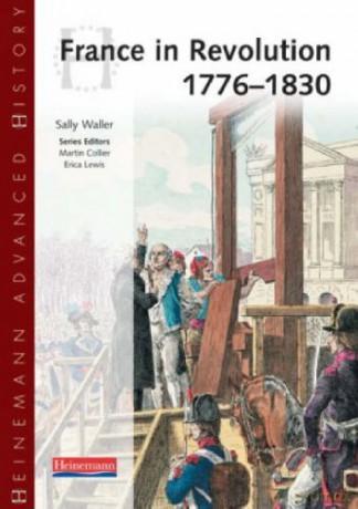 Heinemann Advanced History: France in Revolution 1776-1830 Heinemann Advanced History - Sally Waller [KSIĄŻKA]
