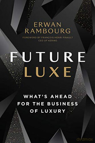 Future Luxe: What's Ahead For The Business Of Luxury - Erwan Rambourg [KSIĄŻKA]