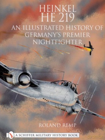 Heinkel He 219: An Illustrated History of Germany's Premier Nightfighter Schiffer Book for Collectors - Roland Remp [KSIĄŻKA]