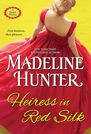Heiress in Red Silk: 2 A Duke's Heiress Romance: An Entertaining Enemies to Lovers Regency Romance Novel - Hunter Madeline [KSIĄŻKA]