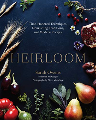 Heirloom: Time-Honored Techniques, Nourishing Traditions, and Modern Recipes - Sarah Owens [KSIĄŻKA]