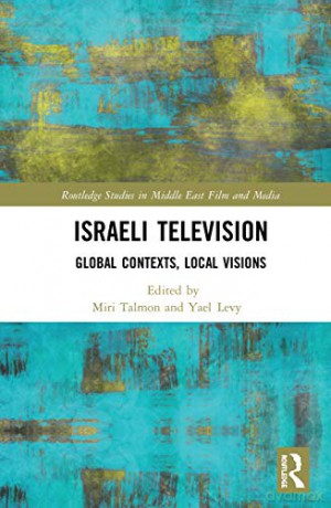 Israeli Television: Global Contexts, Local Visions (Routledge Studies In Middle East Film And Media) - Miri Talmon [KSIĄŻKA]