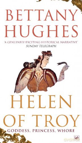 Helen Of Troy: Goddess, Princess, Whore - Bettany Hughes [KSIĄŻKA]