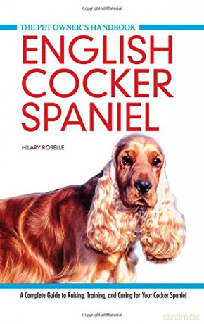 English Cocker Spaniel (Pet Owner's Handbook) A Complete Guide To Raising, Training And Caring For Your Cocker Spaniel - Hilary Roselle [KSIĄŻKA]