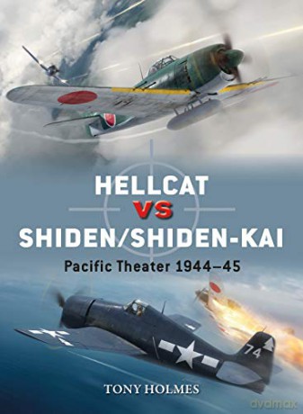 Hellcat vs Shiden/Shiden-Kai: Pacific Theater 1944-45 Duel - Tony Holmes [KSIĄŻKA]