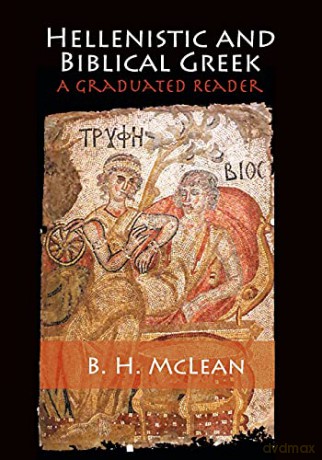 Hellenistic and Biblical Greek: A Graduated Reader - B H McLean [KSIĄŻKA]