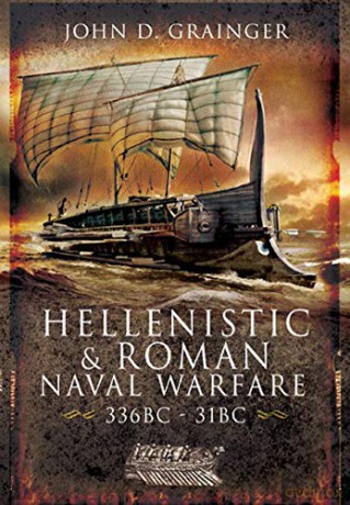Hellenistic and Roman Naval Wars, 336 BC-31 BC - John D Grainger [KSIĄŻKA]
