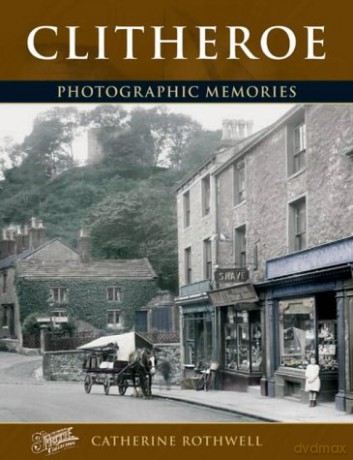 Clitheroe: Photographic Memories - Catherine Rothwell [KSIĄŻKA]