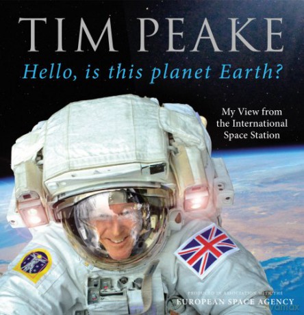Hello, is this planet Earth: My View from the International Space Station Official Tim Peake Book - Tim Peake [KSIĄŻKA]