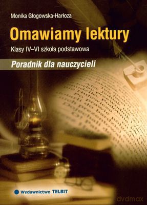 Omawiamy Lektury Klasy IV-Vi Szkoła Podstawowa Poradnik Dla Nauczycieli - Monika Głogowska-Harłoza [KSIĄŻKA]