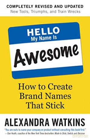 Hello, My Name is Awesome: How to Create Brand Names That Stick - Alexandra Watkins [KSIĄŻKA]