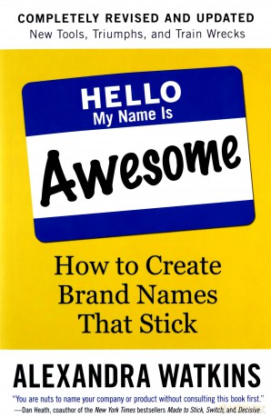 Hello, My Name is Awesome: How to Create Brand Names That Stick - Alexandra Watkins [KSIĄŻKA]