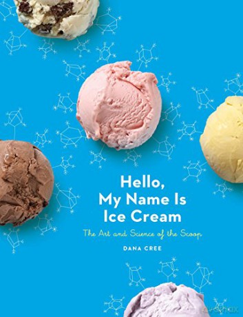 Hello, My Name Is Ice Cream: The Art and Science of the Scoop: A Cookbook - Dana Cree [KSIĄŻKA]