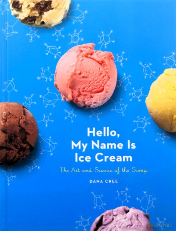 Hello, My Name Is Ice Cream: The Art and Science of the Scoop: A Cookbook - Dana Cree [KSIĄŻKA]