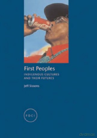 First Peoples: Indigenous Cultures And Their Futures (Foci) - Jeff Sissons [KSIĄŻKA]