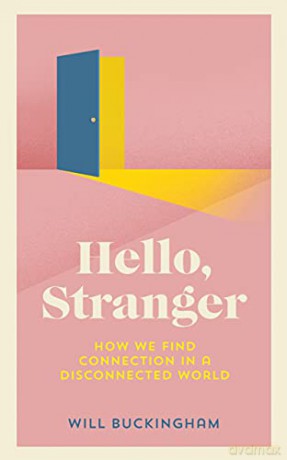 Hello, Stranger: How We Find Connection in a Disconnected World - Will Buckingham [KSIĄŻKA]
