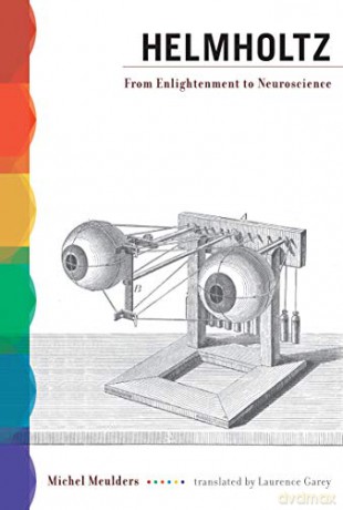 Helmholtz: From Enlightenment to Neuroscience The MIT Press - Michel Meulders [KSIĄŻKA]