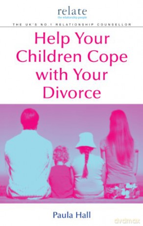 Help Your Children Cope With Your Divorce: A Relate Guide - Paula Hall [KSIĄŻKA]