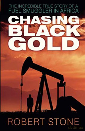 Chasing Black Gold: The Incredible True Story Of A Fuel Smuggler In Africa - Stone [KSIĄŻKA]