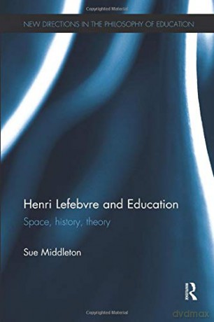 Henri Lefebvre and Education: Space, history, theory New Directions in the Philosophy of Education - Sue Middleton [KSIĄŻKA]