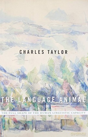 The Language Animal: The Full Shape Of The Human Linguistic Capacity - Charles Taylor [KSIĄŻKA]
