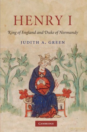 Henry I: King of England and Duke of Normandy - Judith A. Green [KSIĄŻKA]