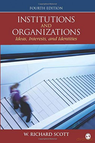 Institutions And Organizations: Ideas, Interests, And Identities - W. Richard Scott [KSIĄŻKA]