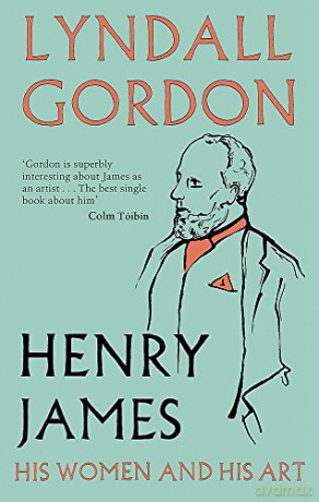 Henry James: His Women and His Art - Lyndall Gordon [KSIĄŻKA]
