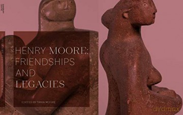 Henry Moore: Friendships and Legacies - Tania Moore [KSIĄŻKA]