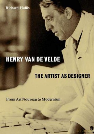 Henry van de Velde: The Artist as Designer: From Art Nouveau to Modernism - Richard Hollis [KSIĄŻKA]