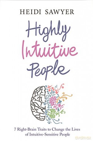 Highly Intuitive People: 7 Right-Brain Traits To Change The Lives Of Intuitive-Sensitive People - Heidi Sawyer [KSIĄŻKA]