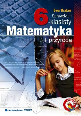 Sprawdzian Szóstoklasisty - Matematyka I Przyroda - Ewa Oczkoś [KSIĄŻKA]