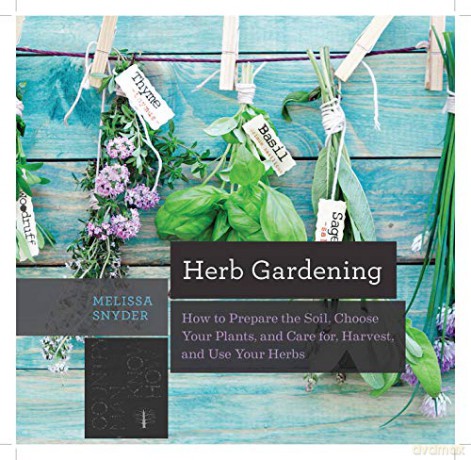 Herb Gardening: How to Prepare the Soil, Choose Your Plants, and Care for, Harvest, and Use Your Herbs Countryman Know How - Melissa Melton Snyder [KSIĄŻKA]