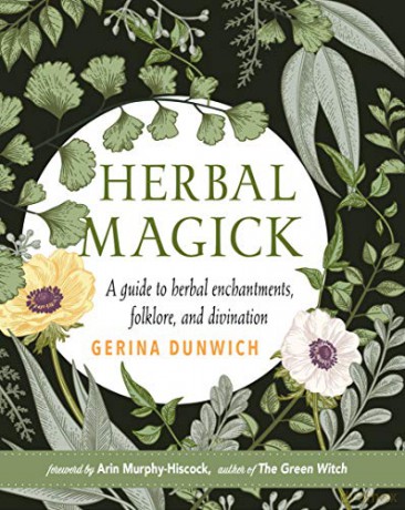 Herbal Magick: A Guide to Herbal Enchantments, Folklore, and Divination - Gerina Dunwich [KSIĄŻKA]