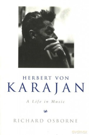 Herbert Von Karajan: A Life in Music - Richard Osborne [KSIĄŻKA]