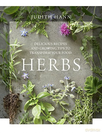 Herbs: Delicious Recipes and Growing Tips to Transform Your Food - Judith Hann [KSIĄŻKA]
