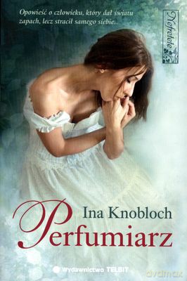 Perfumiarz - Ina Knobloch [KSIĄŻKA]