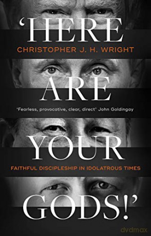 'Here Are Your Gods!': Faithful Discipleship in Idolatrous Times - Christopher J H Wright [KSIĄŻKA]