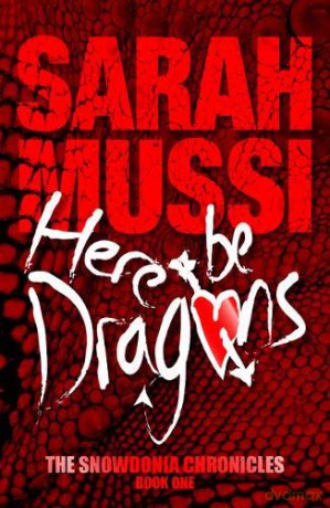 Here be Dragons: The Snowdonia Chronicle - Book One The Snowdonia Chronicles: The Snowdonia Chronicles: Book One: 1 - Sarah Mussi [KSIĄŻKA]