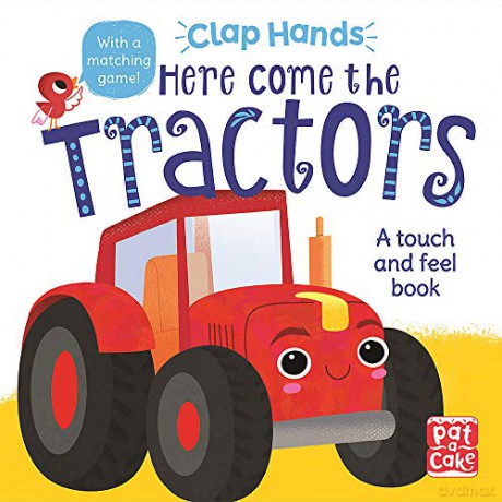 Here Come the Tractors: A touch-and-feel board book Clap Hands - Pat-a-Cake [KSIĄŻKA]