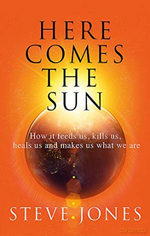 Here Comes the Sun: How it feeds us, kills us, heals us and makes us what we are - Professor Steve Jones [KSIĄŻKA]