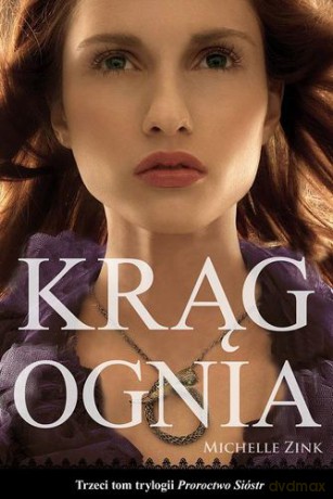 Krąg Ognia Proroctwo Sióstr Tom 3 - Michelle Zink [KSIĄŻKA]